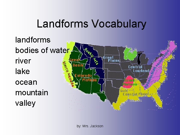 Landforms Vocabulary landforms bodies of water river lake ocean mountain valley by: Mrs. Jackson