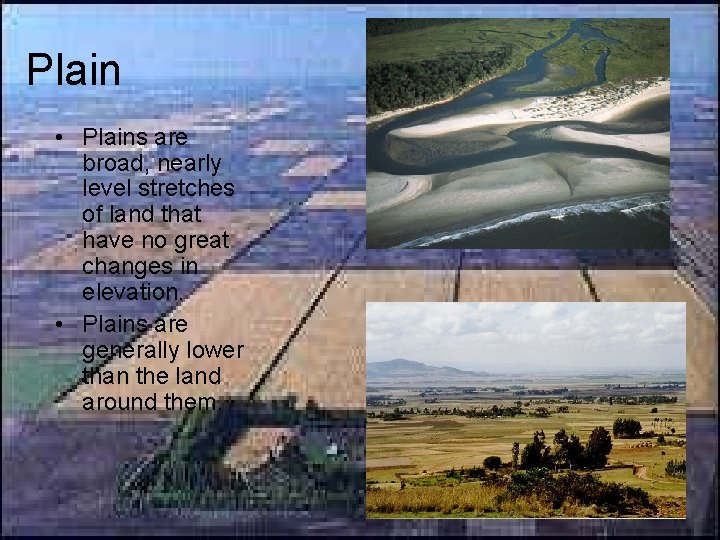 Plain • Plains are broad, nearly level stretches of land that have no great