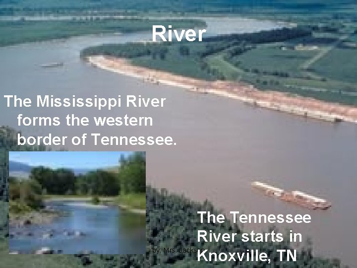 River The Mississippi River forms the western border of Tennessee. The Tennessee River starts