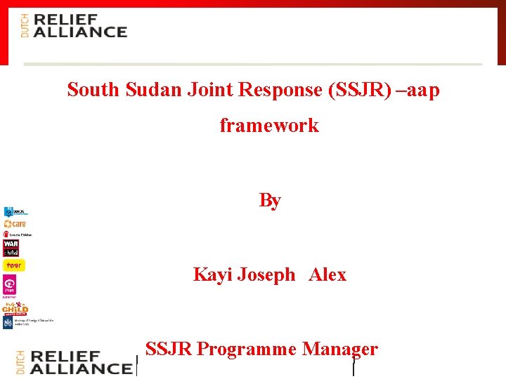 South Sudan Joint Response (SSJR) –aap framework By Kayi Joseph Alex SSJR Programme Manager