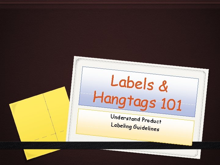 Labels & Hangtags 1 01 Understan d Product Labeling G uidelines 