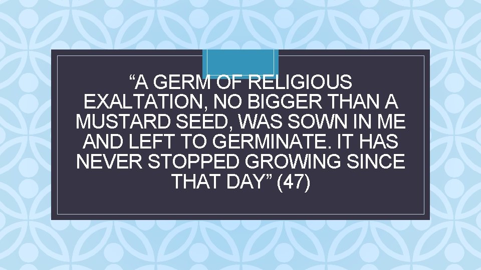 “A GERM OF RELIGIOUS EXALTATION, NO BIGGER THAN A MUSTARD SEED, CWAS SOWN IN