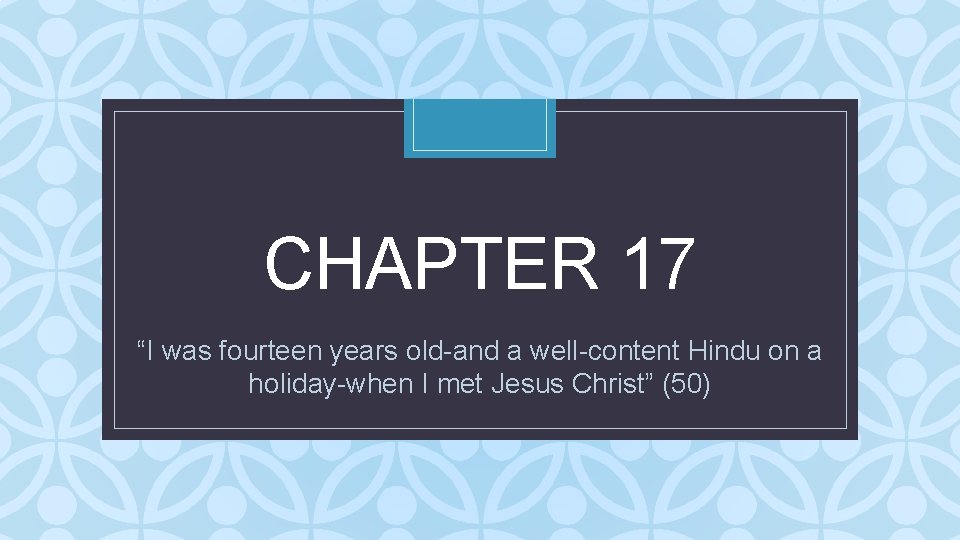 CHAPTER 17 C “I was fourteen years old-and a well-content Hindu on a holiday-when