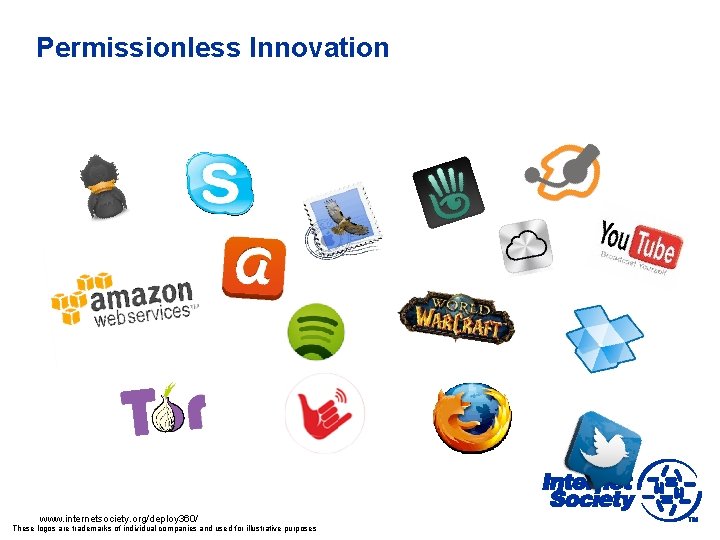 Permissionless Innovation www. internetsociety. org/deploy 360/ These logos are trademarks of individual companies and