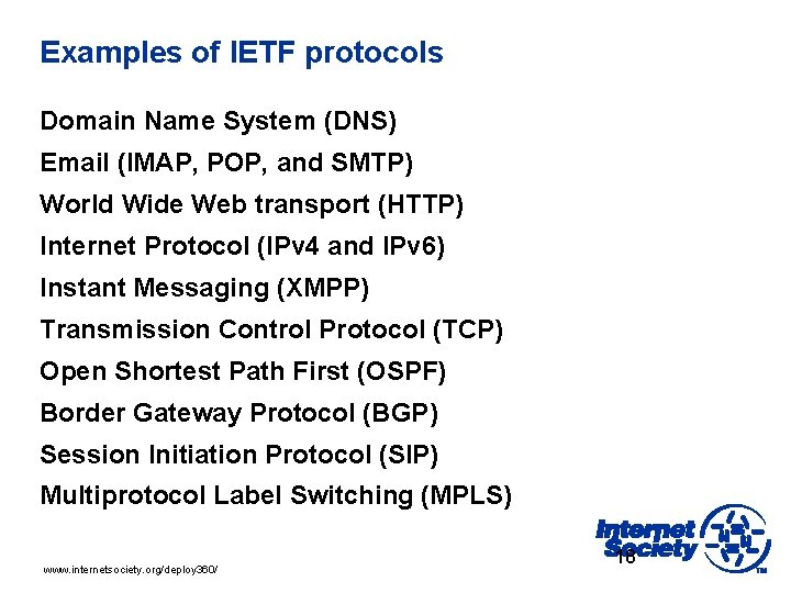 Examples of IETF protocols Domain Name System (DNS) Email (IMAP, POP, and SMTP) World
