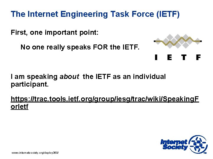 The Internet Engineering Task Force (IETF) First, one important point: No one really speaks