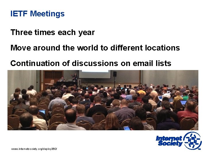 IETF Meetings Three times each year Move around the world to different locations Continuation