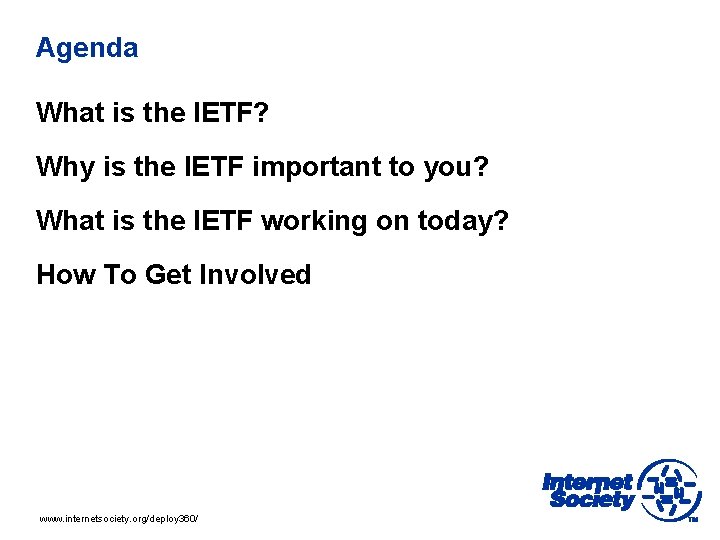 Agenda What is the IETF? Why is the IETF important to you? What is