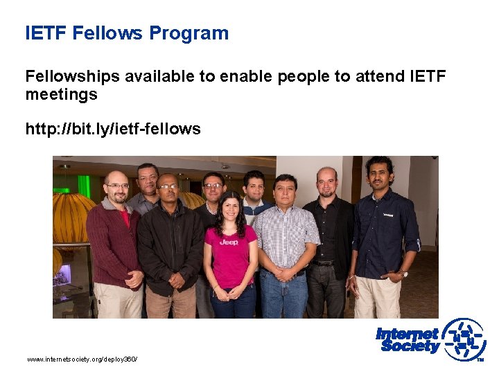 IETF Fellows Program Fellowships available to enable people to attend IETF meetings http: //bit.