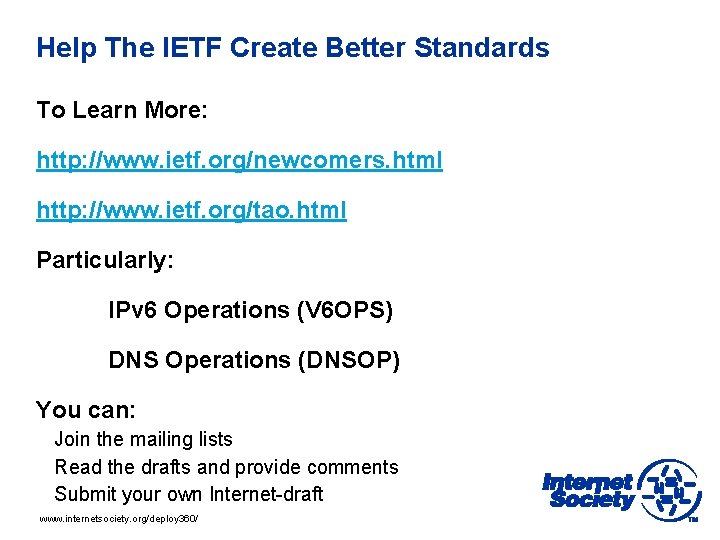 Help The IETF Create Better Standards To Learn More: http: //www. ietf. org/newcomers. html