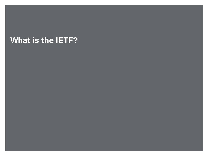 What is the IETF? 