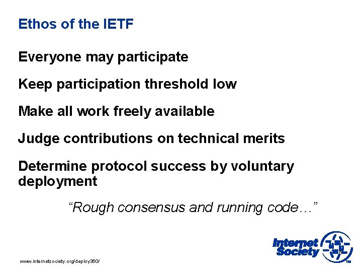 Ethos of the IETF Everyone may participate Keep participation threshold low Make all work