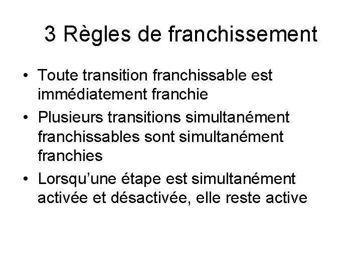 3 Règles de franchissement • Toute transition franchissable est immédiatement franchie • Plusieurs transitions