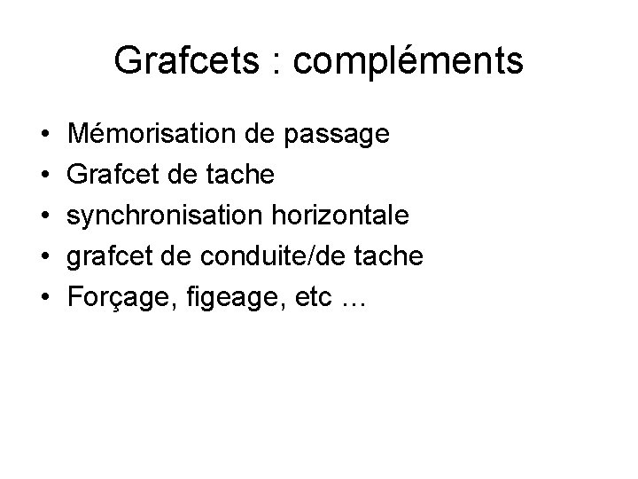 Grafcets : compléments • • • Mémorisation de passage Grafcet de tache synchronisation horizontale