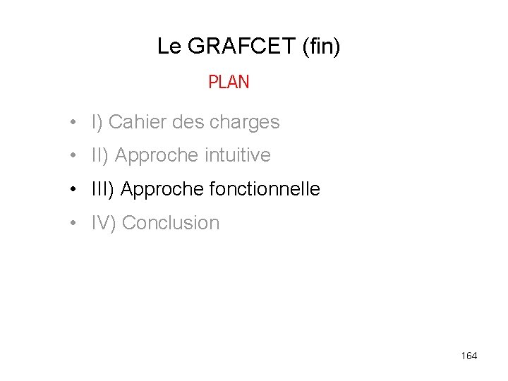 Le GRAFCET (fin) PLAN • I) Cahier des charges • II) Approche intuitive •