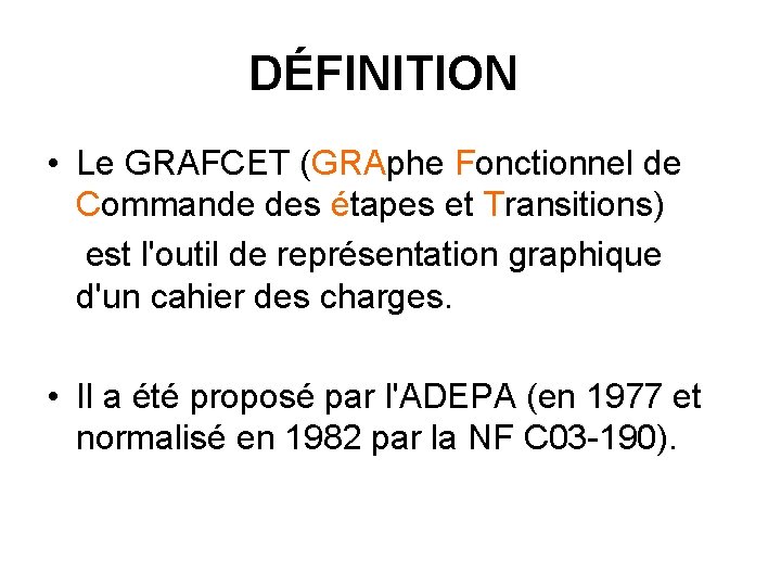 DÉFINITION • Le GRAFCET (GRAphe Fonctionnel de Commande des étapes et Transitions) est l'outil