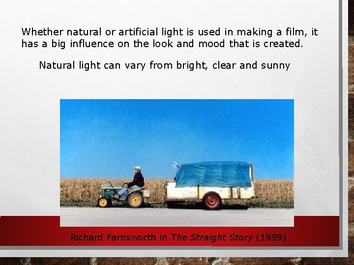 Whether natural or artificial light is used in making a film, it has a