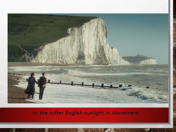 to the softer English sunlight in Atonement 