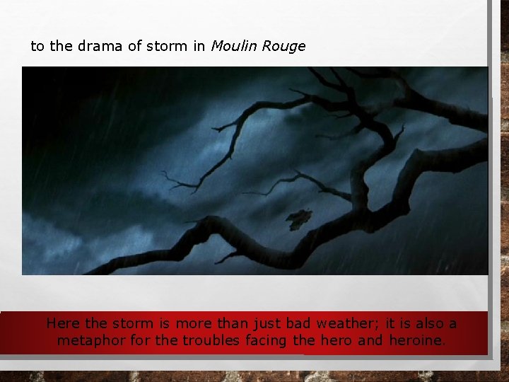to the drama of storm in Moulin Rouge Here the storm is more than