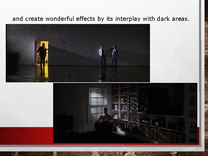 and create wonderful effects by its interplay with dark areas. 