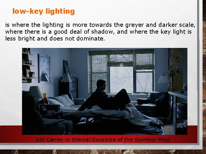 low-key lighting is where the lighting is more towards the greyer and darker scale,