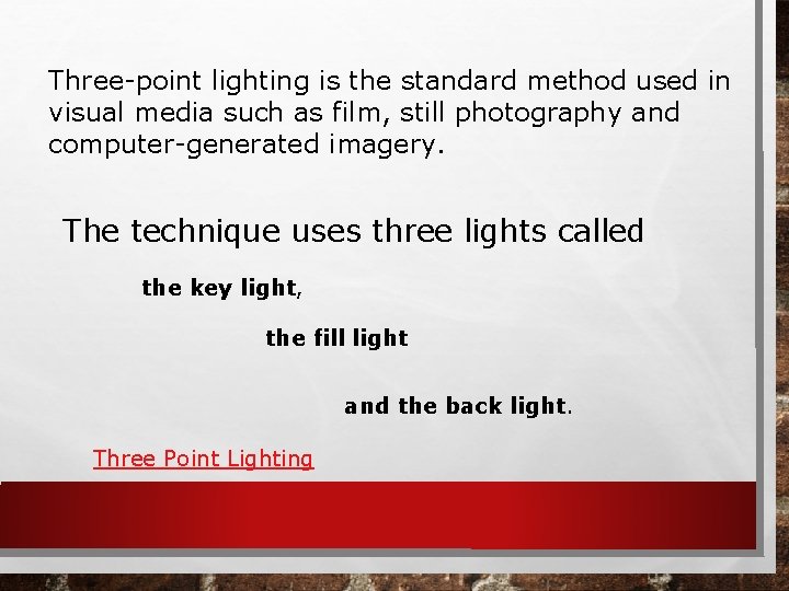 Three-point lighting is the standard method used in visual media such as film, still