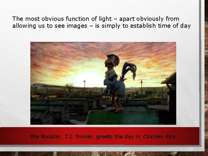 The most obvious function of light – apart obviously from allowing us to see