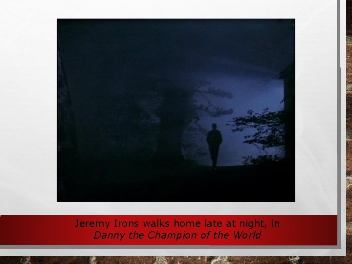 Jeremy Irons walks home late at night, in Danny the Champion of the World