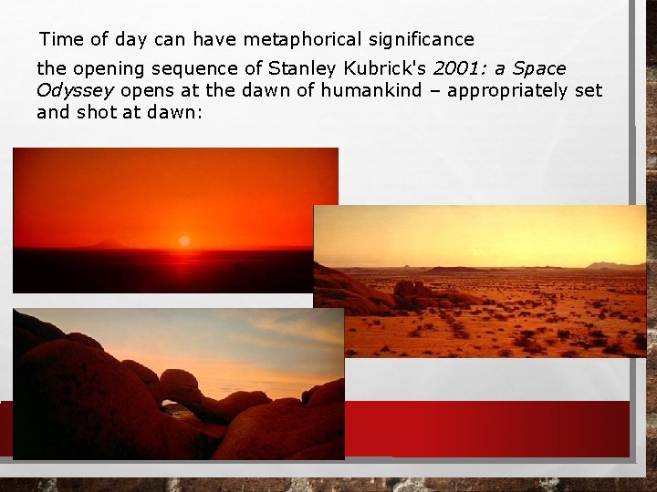 Time of day can have metaphorical significance the opening sequence of Stanley Kubrick's 2001: