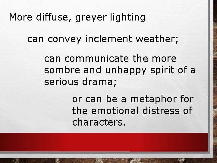 More diffuse, greyer lighting can convey inclement weather; can communicate the more sombre and