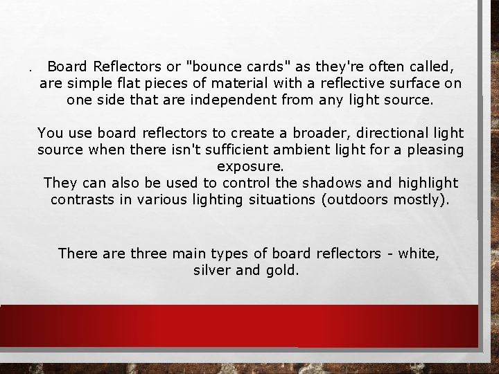 . Board Reflectors or "bounce cards" as they're often called, are simple flat pieces