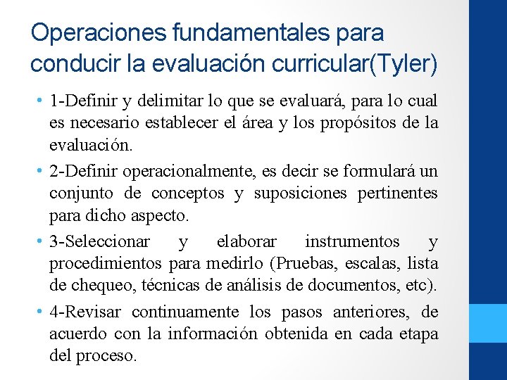 Operaciones fundamentales para conducir la evaluación curricular(Tyler) • 1 -Definir y delimitar lo que Operaciones fundamentales para conducir la evaluación curricular(Tyler) • 1 -Definir y delimitar lo que