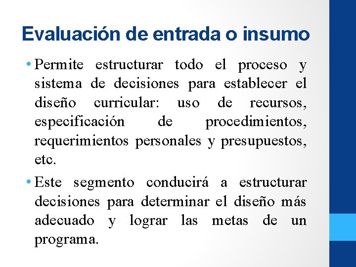 Evaluación de entrada o insumo • Permite estructurar todo el proceso y sistema de Evaluación de entrada o insumo • Permite estructurar todo el proceso y sistema de