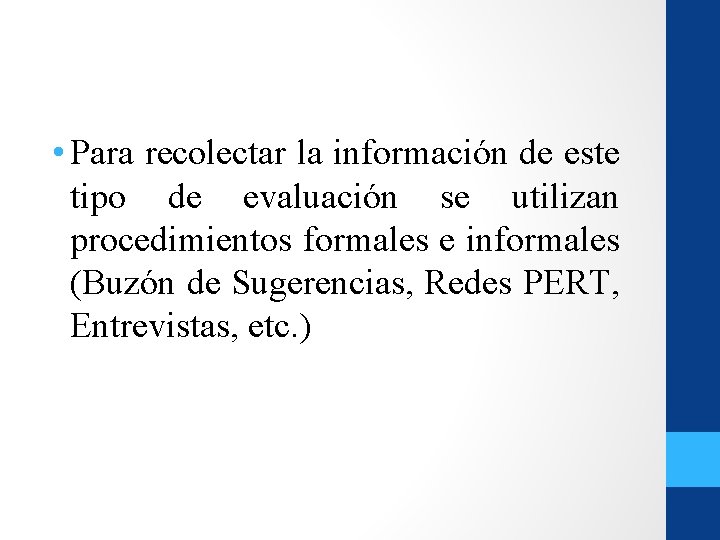 • Para recolectar la información de este tipo de evaluación se utilizan procedimientos • Para recolectar la información de este tipo de evaluación se utilizan procedimientos