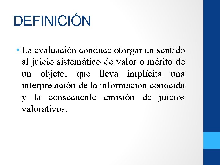 DEFINICIÓN • La evaluación conduce otorgar un sentido al juicio sistemático de valor o DEFINICIÓN • La evaluación conduce otorgar un sentido al juicio sistemático de valor o