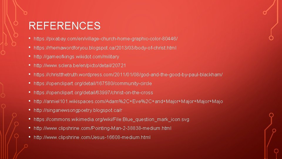 REFERENCES • • • https: //pixabay. com/en/village-church-home-graphic-color-80446/ https: //rhemawordforyou. blogspot. ca/2013/03/body-of-christ. html http: //gameofkings.