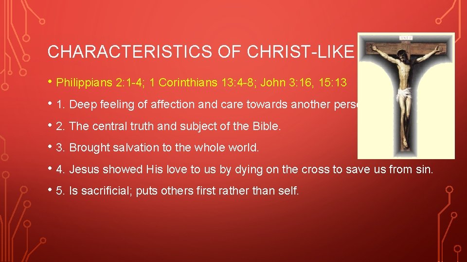 CHARACTERISTICS OF CHRIST-LIKE LOVE • Philippians 2: 1 -4; 1 Corinthians 13: 4 -8;