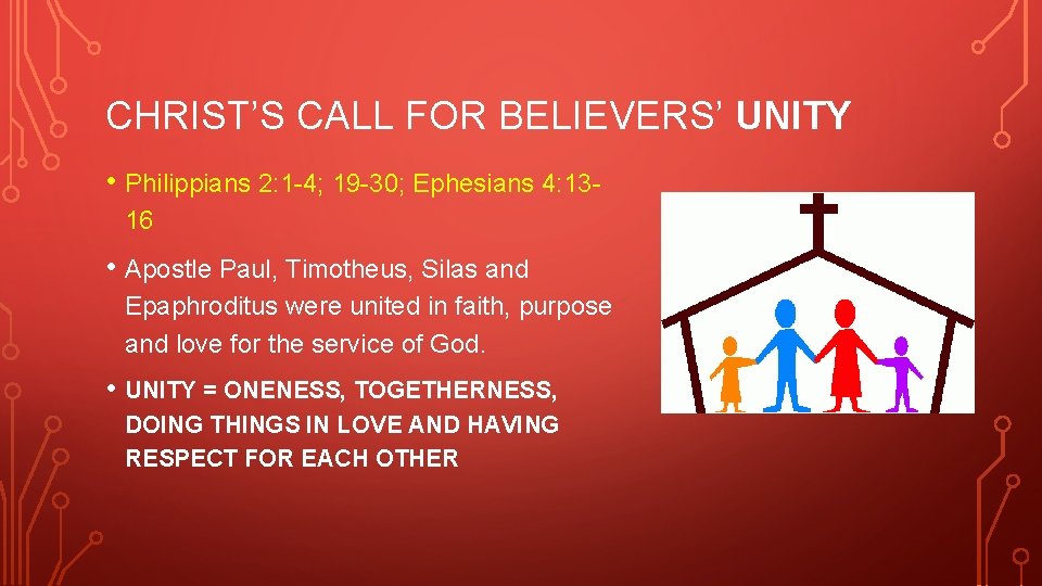 CHRIST’S CALL FOR BELIEVERS’ UNITY • Philippians 2: 1 -4; 19 -30; Ephesians 4: