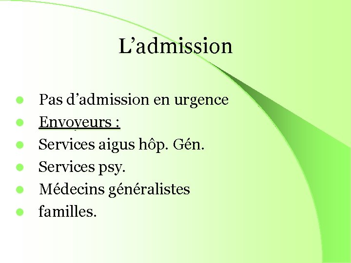 L’admission l l l Pas d’admission en urgence Envoyeurs : Services aigus hôp. Gén.