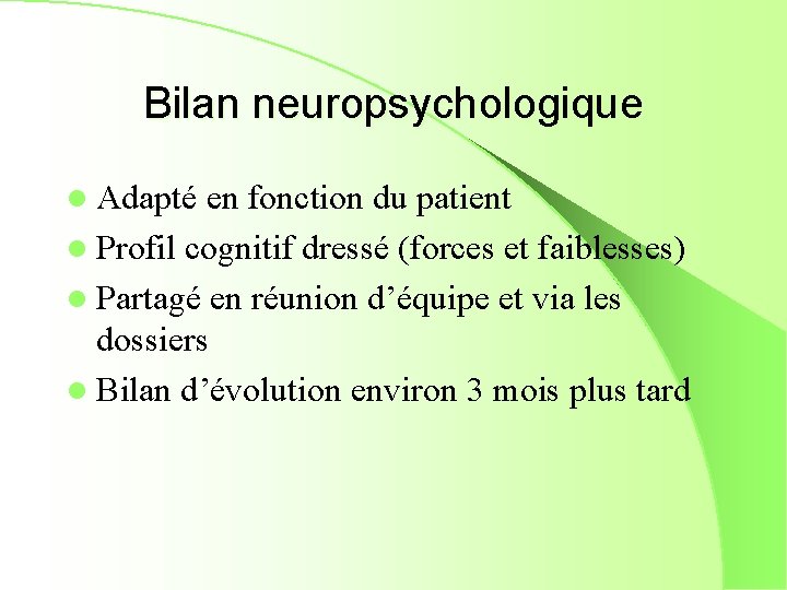 Bilan neuropsychologique l Adapté en fonction du patient l Profil cognitif dressé (forces et