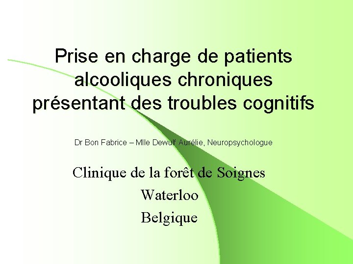 Prise en charge de patients alcooliques chroniques présentant des troubles cognitifs Dr Bon Fabrice