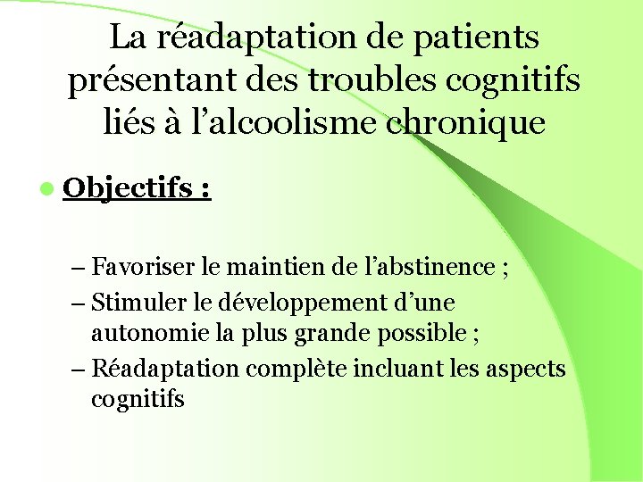 La réadaptation de patients présentant des troubles cognitifs liés à l’alcoolisme chronique l Objectifs