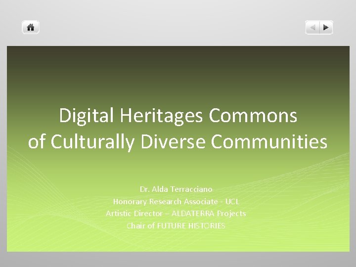 Digital Heritages Commons of Culturally Diverse Communities Dr. Alda Terracciano Honorary Research Associate -