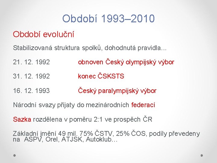 Období 1993– 2010 Období evoluční Stabilizovaná struktura spolků, dohodnutá pravidla. . . 21. 12.