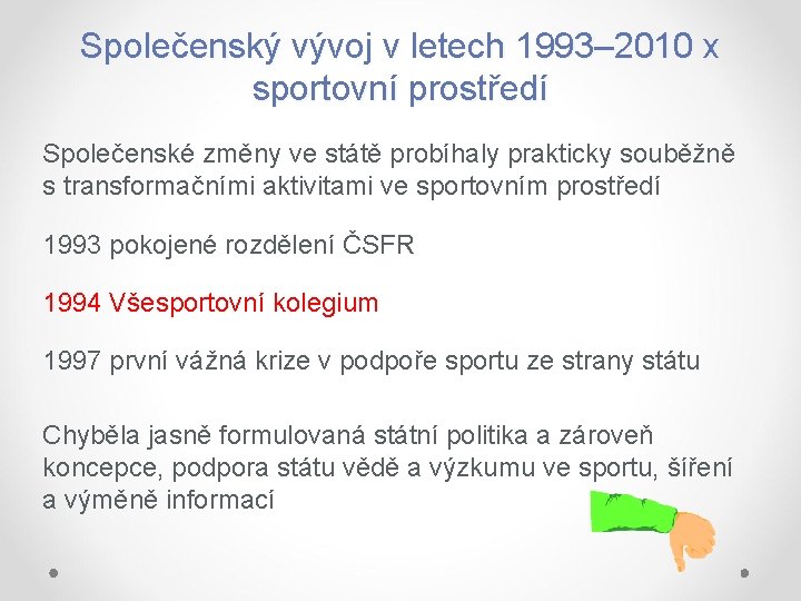 Společenský vývoj v letech 1993– 2010 x sportovní prostředí Společenské změny ve státě probíhaly