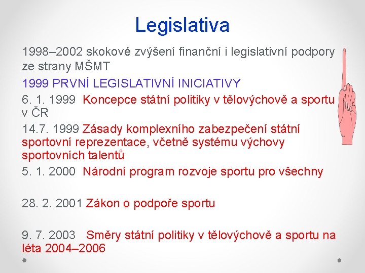 Legislativa 1998– 2002 skokové zvýšení finanční i legislativní podpory ze strany MŠMT 1999 PRVNÍ