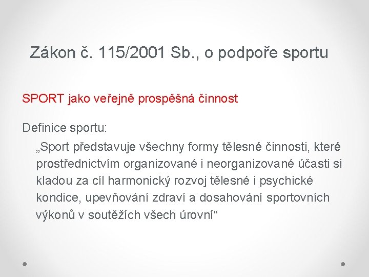 Zákon č. 115/2001 Sb. , o podpoře sportu SPORT jako veřejně prospěšná činnost Definice