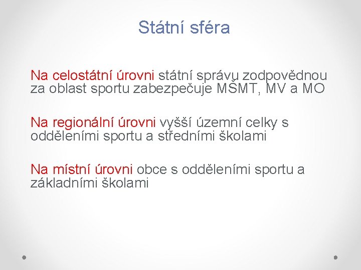 Státní sféra Na celostátní úrovni státní správu zodpovědnou za oblast sportu zabezpečuje MŠMT, MV