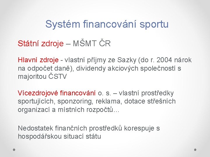 Systém financování sportu Státní zdroje – MŠMT ČR Hlavní zdroje - vlastní příjmy ze