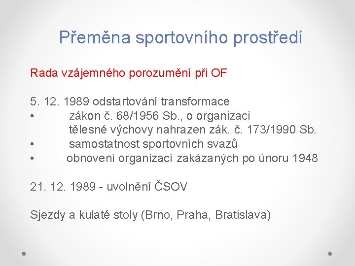 Přeměna sportovního prostředí Rada vzájemného porozumění při OF 5. 12. 1989 odstartování transformace •